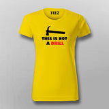 This Is Not A Drill Funny T-Shirt For Women Online India 