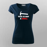 This Is Not A Drill Funny  T-Shirt For Women