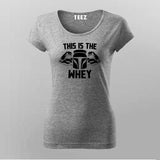 This Is The Whey Gym  T-Shirt For Women