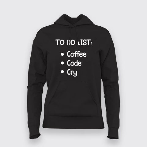 To Do List: Coffee, Code, Cry Programmer Hoodies For Women Online India
