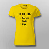 To Do List: Coffee, Code, Cry Programmer T-Shirt For Women Online India