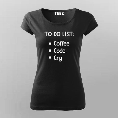 To Do List: Coffee, Code, Cry Programmer T-Shirt For Women Online Teez