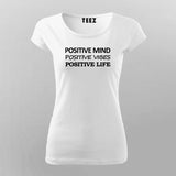 Positive Mind Positive Vibes Positive Life  T-Shirt For Women