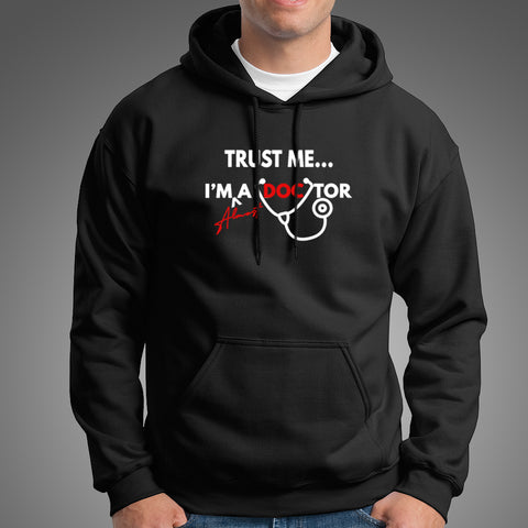 Trust Me I'm Almost A Doctor Hoodies For Men Online India
