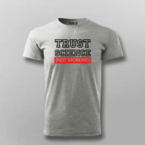 Trust Science Not Morons - Pro-Science T-Shirt