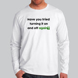 Have You Tried Turning It Off And On Again ? Full Sleeve T-Shirt For Men Online India