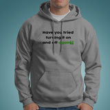 Have You Tried Turning It Off And On Again ? Hoodies For Men India