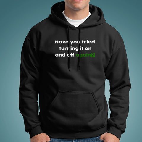 Have You Tried Turning It Off And On Again ? Hoodies For Men Online India