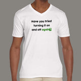 Have You Tried Turning It Off And On Again ? V Neck T-Shirt For Men India