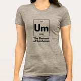 Um! Element Of Confusion Periodic Table Women's T-shirt India