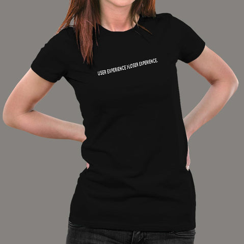 User Experience Is Greater Than Loser Experience Funny Programmer T-Shirt For Women Online India