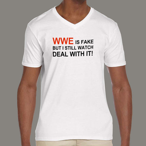 WWE Is Fake, But I Still Watch. Deal With It! Men's v neck T-shirt online india