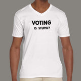 Voting is Stupid Funny v neck  T-shirt for Men online india