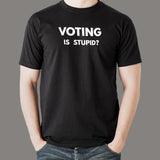 Voting is Stupid Funny T-shirt for Men