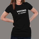 Voting is Stupid Funny T-shirt for Women