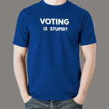 Voting is Stupid Funny T-shirt for Men online india