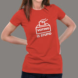 Voting is Stupid Women's T-shirt online india