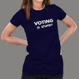 Voting is Stupid Funny T-shirt for Women