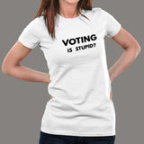 Voting is Stupid Funny T-shirt for Women