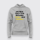 WE NEED MORE TIME BETWEEN FRIDAY AND MONDAY Funny Hoodies For Women