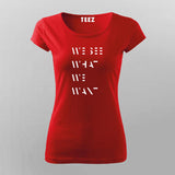 WE SEE WHAT WE WANT SLOGAN  T-Shirt For Women
