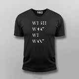 WE SEE WHAT WE WANT SLOGAN V-neck T-shirt For Men Online India
