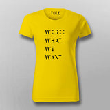 WE SEE WHAT WE WANT SLOGAN T-Shirt For Women Online India