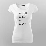 WE SEE WHAT WE WANT SLOGAN  T-Shirt For Women