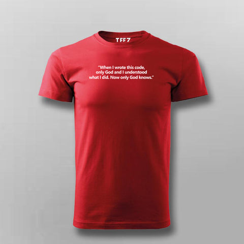 When I Wrote This Code,Only God And I Understood What I Did. Now God Only Knows. T-shirt For Men