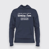 It May Not Look Like But I Working From Home Funny Hoodies For Women Online India 