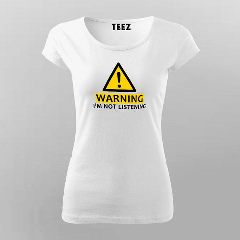 Warning I'm Not Listening Funny Women's Attitude T-Shirt Online Indiia