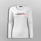 We Are All Bad In Someone's Story T-Shirt For Women