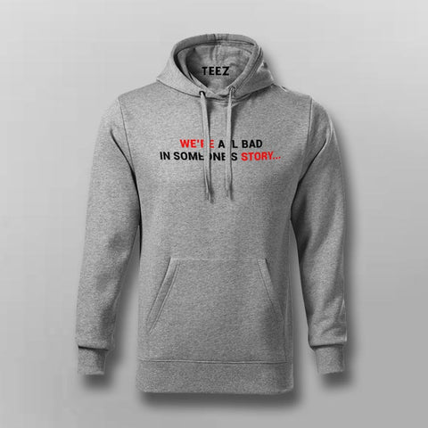 We Are All Bad In Someone s Story Hoodies For Men TEEZ.in