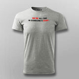 We Are All Bad In Someone's Story T-Shirt For Men