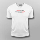 We Are All Bad In Someone's Story T-Shirt For Men