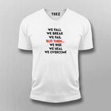 We Fall We Break We Fail But Then We Rise We Heal We Overcome Men's Inspirational T-Shirt