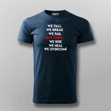 We Fall We Break We Fail But Then We Rise We Heal We Overcome Men's Inspirational T-Shirt