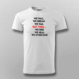 We Fall We Break We Fail But Then We Rise We Heal We Overcome Men's Inspirational T-Shirt