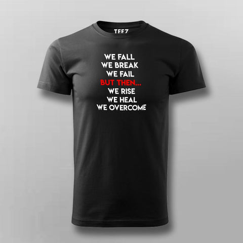 We Fall We Break We Fail But Then We Rise We Heal We Overcome Men's Inspirational T-Shirt