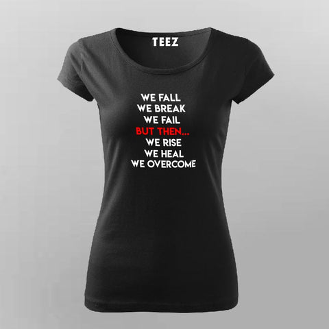 We Fall We Break We Fail But Then We Rise We Heal We Overcome Women's Inspirational T-Shirt