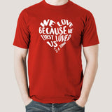 We Love because He first loved us Men's Christian T-shirt