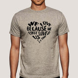 We Love because He first loved us Men's Christian T-shirt