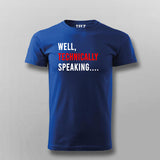 Well Technically Speaking T-shirt For Men