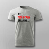 Well Technically Speaking T-shirt For Men