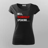 Well Technically Speaking T-Shirt For Women Online Teez
