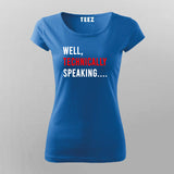Well Technically Speaking T-Shirt For Women