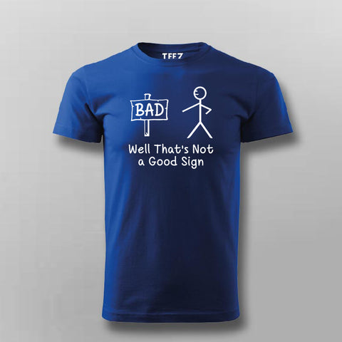 Well That’s Not A Good Sign Funny Bad T-Shirt For Men Online India