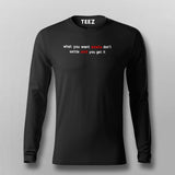 What You Want Exists Don't Settle Until You Get It Men's Motivational Fullsleeve T-Shirt Online