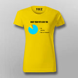 What You Pet Gives Funny Pet T-shirts  For Women