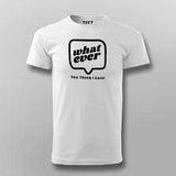 Whatever You Think I care Men's Attitude T-Shirt